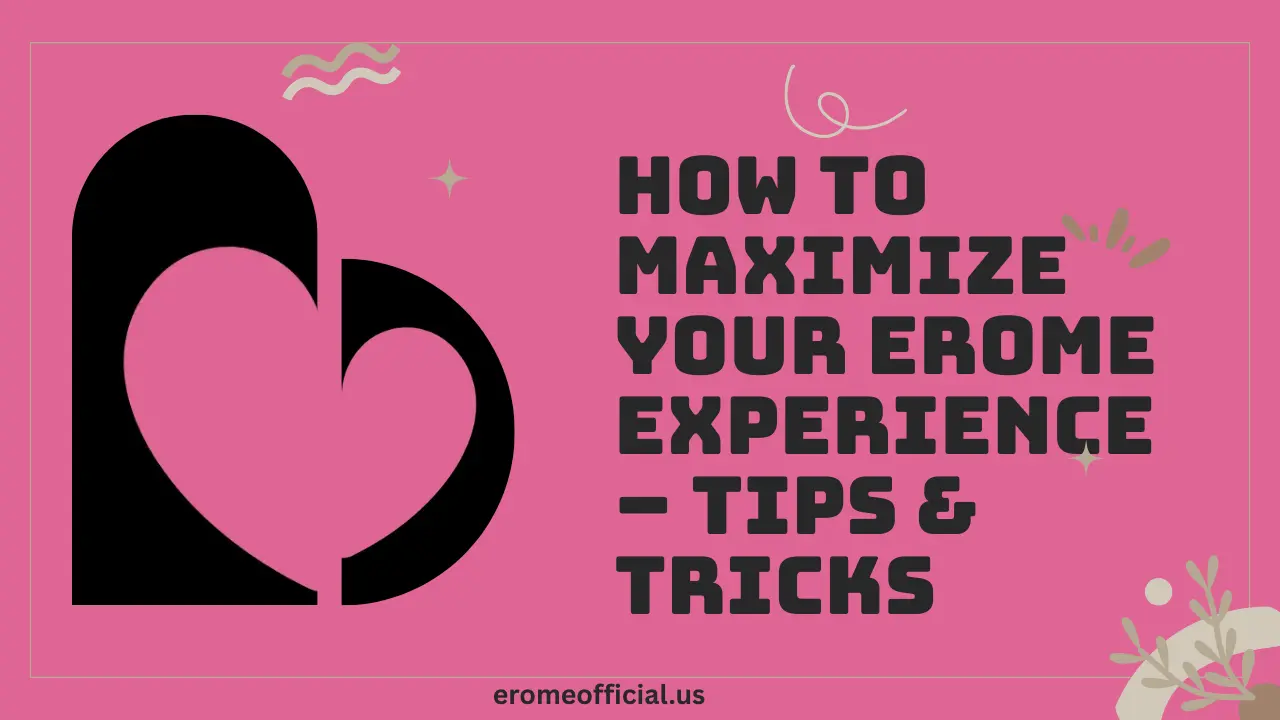 How to Maximize Your Erome Experience – Tips & Tricks
